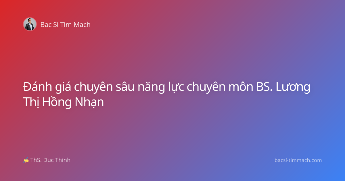 Đánh giá chuyên sâu năng lực chuyên môn BS. Lương Thị Hồng Nhạn