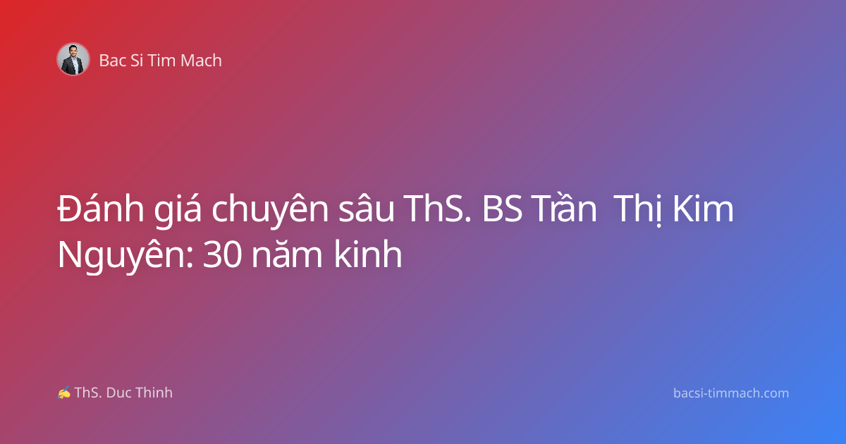 Đánh giá chuyên sâu ThS. BS Trần Thị Kim Nguyên: 30 năm kinh